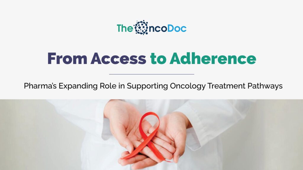 From Access to Adherence: Pharma’s Expanding Role in Supporting Oncology Treatment Pathways